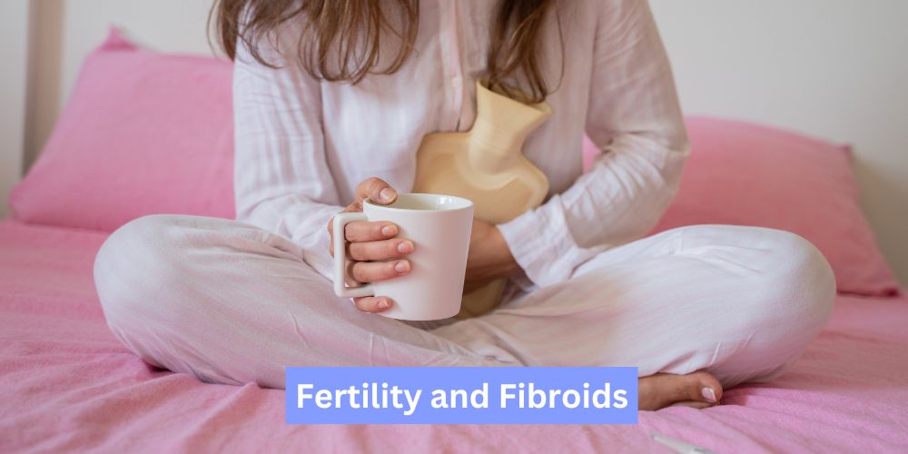 How Fibroids Affects Fertility: A Guide for Women