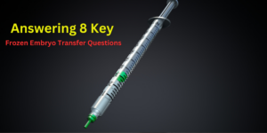8 Key - Frozen Embryo Transfer