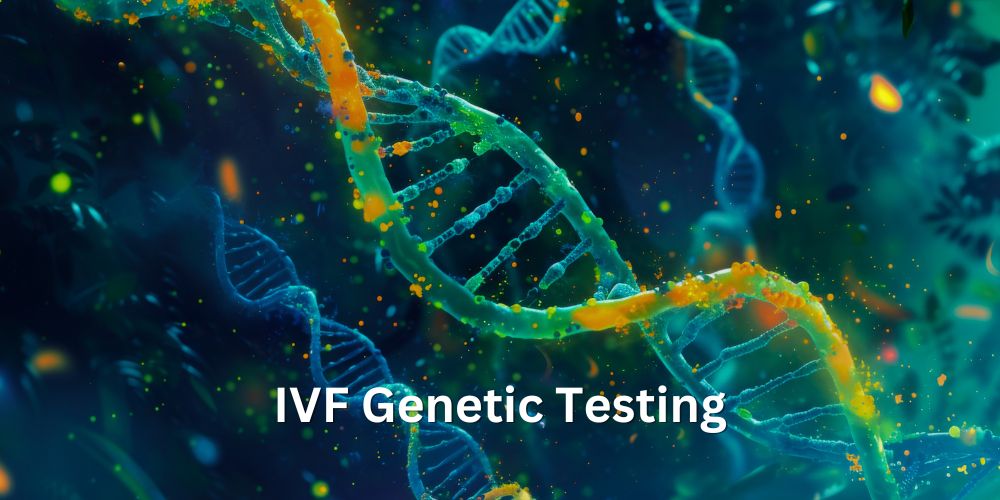 IVF Genetic Testing to Screen Embryos